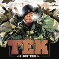 Tek (of Smif 'N' Wessun), I Got This