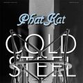 Phat Kat, Cold Steel