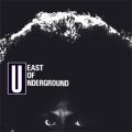East Of Underground, East Of Underground