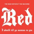 Red The Man Without The Machine, I Should Tell Ya Momma On You