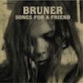 Bruner, Songs For A Friend