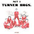 Turner Bros., Act One
