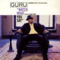 Guru, Watch What You Say