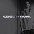House Shoes, Let It Go Instrumentals