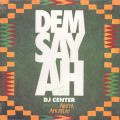 DJ Center, Dem Say Ah