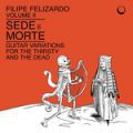 Filipe Felizardo, Volume II - Sede E Morte - Guitar Variations For The Thirsty And The Dead 