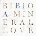 bibio, A Mineral Love