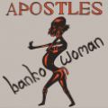 Apostles, Banko Woman