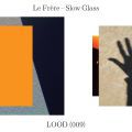 Le FrÃ¨re, Slow Glass