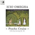 Icio Omegha, Psycho Cruise - Private Home Recordings 1984/1991