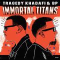 Tragedy Khadafi & BP, Immortal Titans