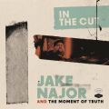 Jake Najor And The Moment Of Truth, In The Cut