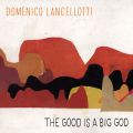 Domenico Lancellotti, The Good Is A Big God