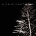 Taz Modi, Reclaimed Goods