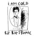 Rip Rig + Panic, I Am Cold