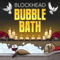 Blockhead, Bubble Bath