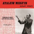 Ayalew Mesfin, Tewedije Limut (Let Me Die Loved)