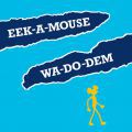 Eek-A-Mouse, Wa-Do-Dem