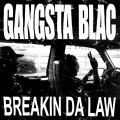 Gangsta Blac, Breakin Da Law