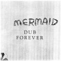 Mermaid, Dub Forever