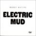 Muddy Waters, Electric Mud
