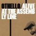Othello, Alive At The Assembly Line