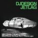 DJ Design, Jet Lag