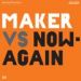 Maker, Maker vs. Now Again