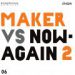 Maker, Maker vs. Now Again 2