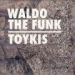 Waldo The Funk, Toykis