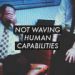 Not Waving, Human Capabilities