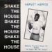 Harvey Harris, Shake The House