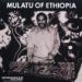Mulatu of Ethiopia, Mulatu of Ethiopia
